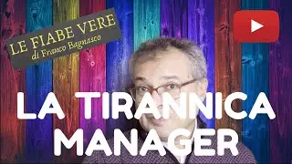«LE FIABE VERE» (9) * LA TIRANNICA MANAGER