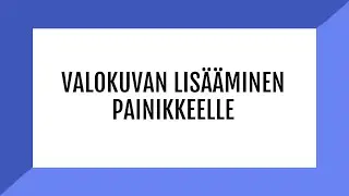 DialoQ Talk: Valokuvan lisääminen painikkeelle