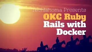 Rails with Docker - Aaron Krauss: OKC Ruby