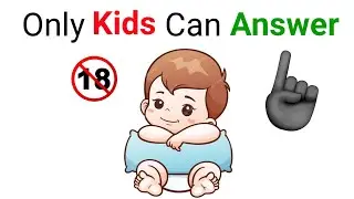 Only kids can Answer this Question...