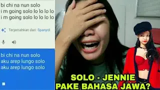 GOOGLE TRANSLATE NYANYI LAGU JENNIE BLACKPINK - SOLO
