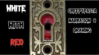 (Halloween 2024) White with Red Creepypasta Narration & Drawing