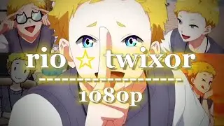 Rio twixor clips ☆ Romantic Killer [for your edits]