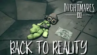 Back To Reality (FINALE) | Little Nightmares 3 Ep. 8