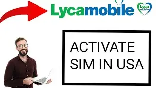 How to Activate Lyca SIM Card in USA 2024