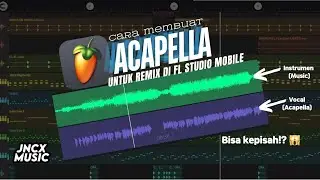 Cara membuat acapella sendiri buat remix di FL studio mobile | JNCX tutorial