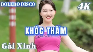 KHÓC THẦM - BOLERO DISCO GÁI XINH MỚI NHẤT HIỆN NAY