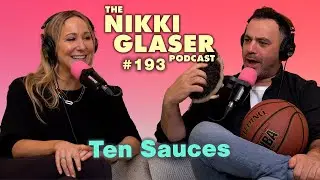 # 193 Ten Sauces | The Nikki Glaser Podcast