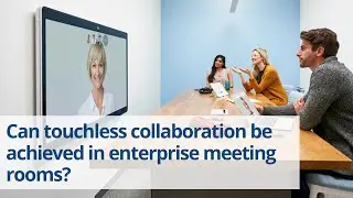 Can touchless collaboration be achieved in enterprise meeting rooms?