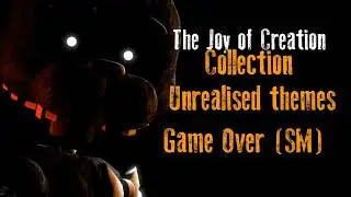 The Joy of Creation Unrealised themes - Game Over (SM)
