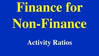 Finance for Non-Finance- Activity Ratios- Part I (of 2)