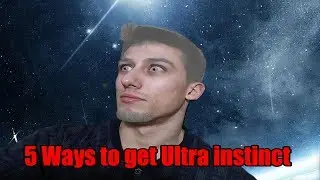 5 WAYS TO GET ULTRA INSTINCT IN REAL LIFE