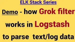 Demo - How Grok Filter works in Logstash to parse log data or text data