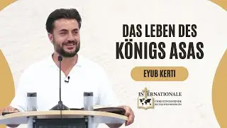 Das Leben des Königs Asas | Eyub Kerti | Internationale Christengemeinde