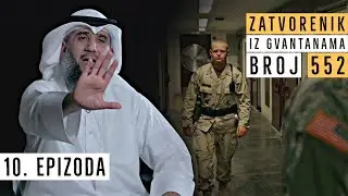 Sedam kampova u Gvantanamu [Zatvorenik iz Gvantanama 552] 10. dio
