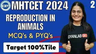🔴MHTCET 2024 | Reproduction in Animals | PYQs | Level 2 | Biology | Gyanlab | Anjali Patel