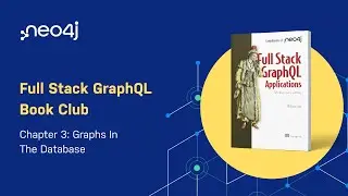 Full Stack GraphQL Book Club - Chapter 3: Graphs In The Database