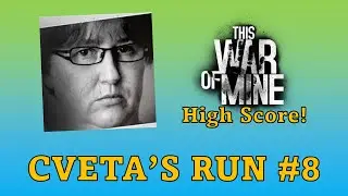 Cveta Solo High Score Challenge #8 - This War of Mine!
