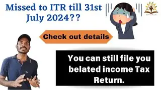 Missed filing Income Tax Return for FY 2023-24 | What to do? what is late filing fees