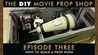 The DIY Movie Prop Shop Episode Three: How to Build a Prop Nuke
