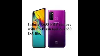 INFINIX X655 FRP REMOVE With SP FLASH TOOL & X680 DA FILE