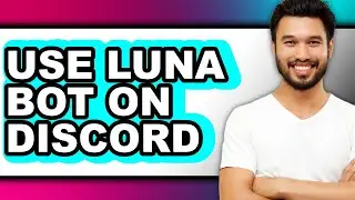 How to Use Luna Bot on Discord (full Guide)