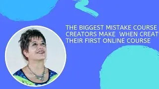 The Biggest Mistake Course Creators Make  When Creating Their First Online Course