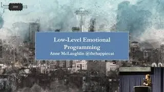 "Low Level Emotional Programming" @ Handmade Seattle 2021