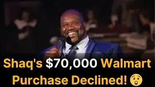 Shaq's $70,000 Walmart Purchase Declined! 😲