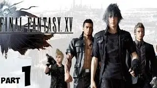 FINAL FANTASY XV Part 1