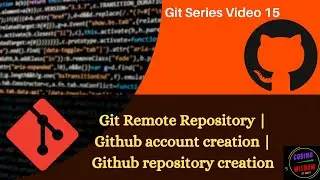 Git Remote Repository | Github account creation |  Github repository creation : Video 15