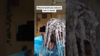 How to wash natural hair in twists  