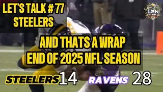 LET'S TALK # 77 STEELERS : AND THATS A WRAP OF 2024 SEASON