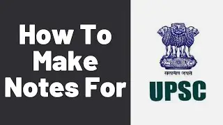 How to Make Notes For UPSC CSE