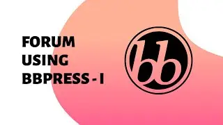 How To Create A Forum In WordPress using bbPress (Part - I)