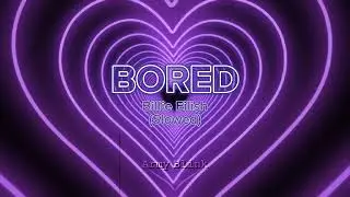 Bored Billie Eillish (Slowed)