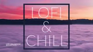 40 Minutes of Lofi & Chill