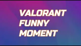 VALORANT FUNNY MOMENT #3