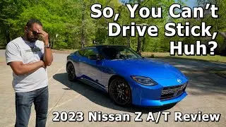 So, You Can't Drive Stick, Huh? - 2023 Nissan Z Performance A/T Review