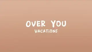 Vacations - Over You (Lyrics)