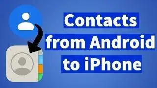 How to Transfer Contacts from Android to iPhone