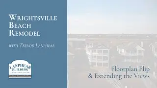 Wrightsville Beach Remodel | Floorplan Flip & Extending the View