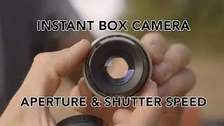 APERTURE & SHUTTER SPEED / INSTANT BOX CAMERA