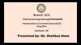 Electronics Engineering | Introduction to Common Source (CS) Amplifier | AKTU Digital Education