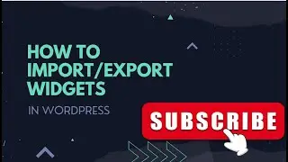 How To Import/Export Widgets In Wordpress