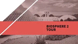 Biosphere 2 Tour