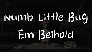 Numb Little Bug - Em Beihold (Lyrics)(动态歌词)