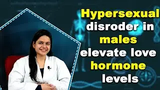 Hypersexual disroder in males elevate love hormone levels