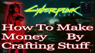 CYBERPUNK 2077 How to make Money By Crafting