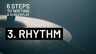 6 STEPS TO WRITING A SCREENPLAY | 3. RHYTHM